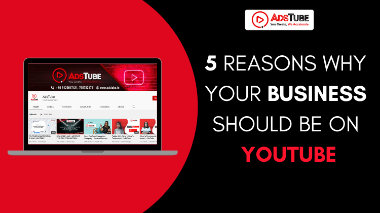 5 REASONS WHY YOUR BUSINESS SHOULD BE ON YOUTUBE